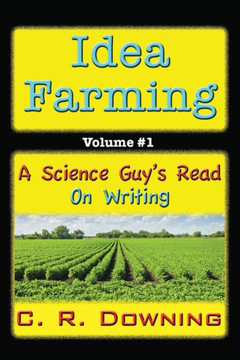 Idea Farming: A Science Guy's Read #1 ...on Writing