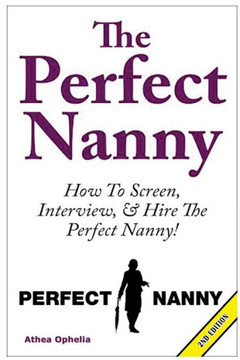 The Perfect Nanny: How to Screen, Interview and Hire the Perfect Nanny!