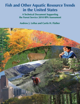 Fish and Other Aquatic Resource Trends in the United States: A Technical Document Supporting the Forest Service 2010 RPA Assessment