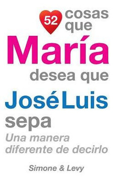 52 Cosas Que MarNa Desea Que Jos??Luis Sepa: Una Manera Diferente de Decirlo
