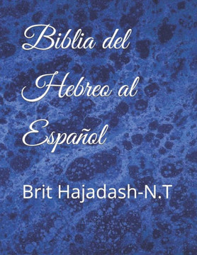 Biblia del hebreo al Espacol: Brit Hajadash-N.T