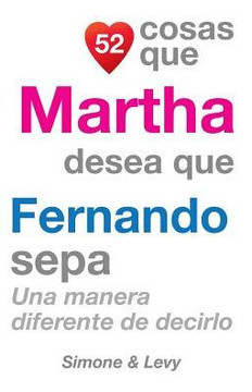 52 Cosas Que Martha Desea Que Fernando Sepa: Una Manera Diferente de Decirlo