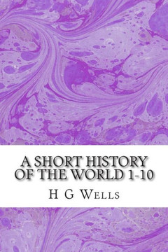 A Short History of the World 1-10: (H.G Wells Classics Collection)