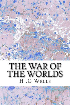 The War of The Worlds: (H.G Wells Classics Collection)