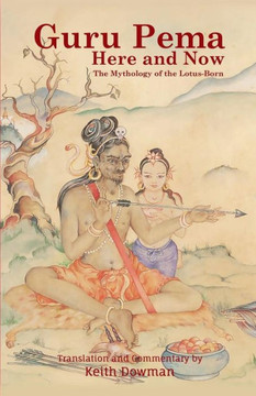 Guru Pema Here and Now: The Mythology of the Lotus Born Guru Pema Here and Now: The Mythology of the Lotus Born