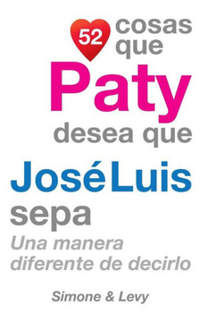 52 Cosas Que Paty Desea Que Jos??Luis Sepa: Una Manera Diferente de Decirlo
