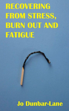 Recovering from Stress, Burnout & Fatigue Recovering from Stress, Burnout & Fatigue