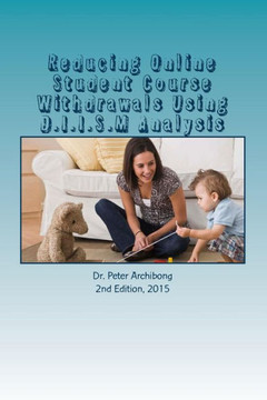 Reducing Online Student Course Withdrawals Using D.I.I.S.M Analysis: An Assessment Of An Urban Technical College Online Courses