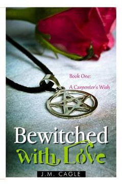 Bewitched with Love, Book One: A Carpenter's Wish