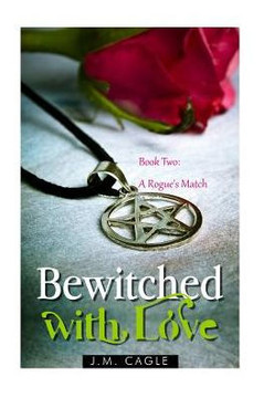 Bewitched with Love, Book Two: A Rogue's Match
