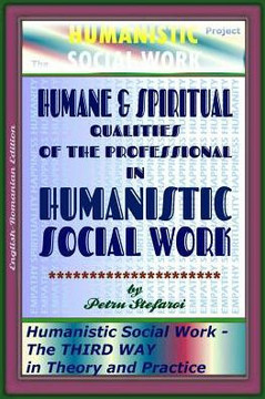 Humane & Spiritual Qualities of the Professional in Humanistic Social Work: Humanistic Social Work - The THIRD WAY in Theory and Practice (The HUMANIS