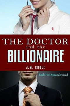 The Doctor and The Billionaire, Book Two: Misunderstood