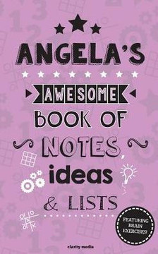 Angela's Awesome Book of Notes, Lists & Ideas: Featuring brain exercises!
