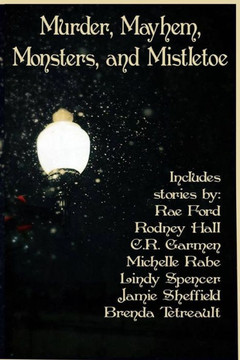 Murder, Mayhem, Monsters, and Mistletoe: an anthology