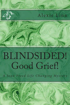 BLINDSIDED! Good Grief!: A Joan Freed Life Changing Mystery
