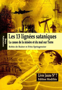 Le Livre Jaune 7: Les 13 lignees sataniques (Edition modifiee): La cause de la misere et du mal sur Terre