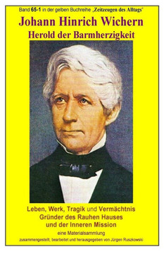 Johann Hinrich Wichern - Geschichte des Rauhen Hauses: Band 65 in der gelben Reihe ""Zeitzeugen des Alltags"" bei Juergen Ruszkowski
