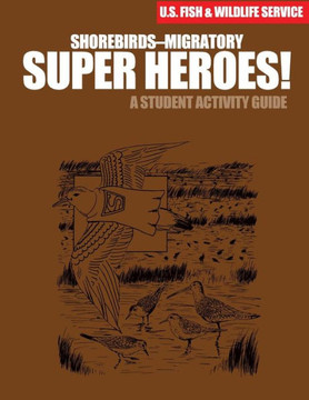 Shorebirds- Migratory Super Heroes!: A Student Activity Guide