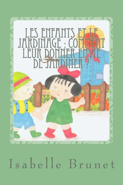 Les enfants et le jardinage: Comment leur donner envie de jardiner ?