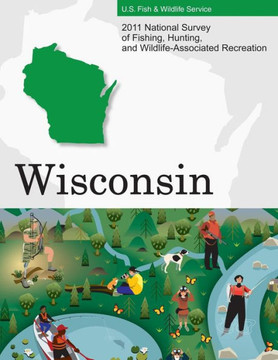 2011 National Survey of Fishing, Hunting, and Wildlife-Associated Recreation?Wisconsin