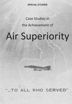 Case Studies in the Achievement of Air Superiority