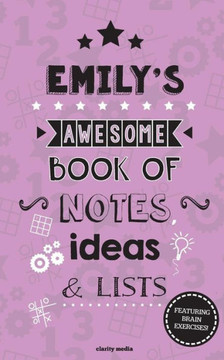 Emily's Awesome Book Of Notes, Lists & Ideas: Featuring brain exercises!