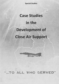 Case Studies in the Development of Close Air Support Case Studies in the Development of Close Air Support