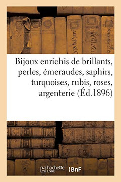 Bijoux Enrichis De Brillants, Perles, Émeraudes, Saphirs, Turquoises, Rubis, Roses: Argenterie Artistique, Dentelles (French Edition)