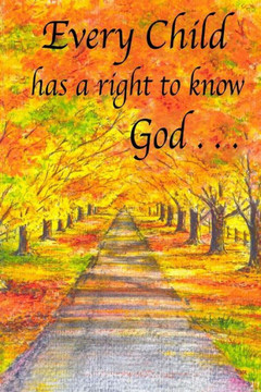 Every Child Has a Right to Know God . . .