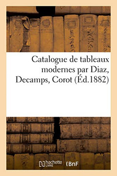 Catalogue De Tableaux Modernes Par Diaz, Decamps, Corot (French Edition)