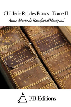 Childeric Roi des Francs - Tome II : 9781507773567 Childeric Roi des Francs - Tome II : 9781507773567