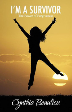 I'm A Survivor: ""The Power of Forgiveness""