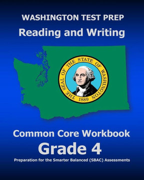 WASHINGTON TEST PREP Reading and Writing Common Core Workbook Grade 4: Preparation for the Smarter Balanced (SBAC) Assessments