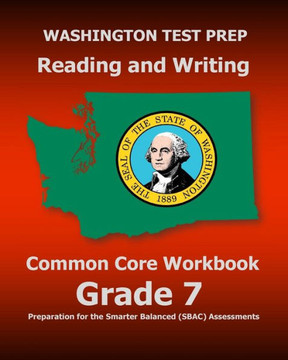 WASHINGTON TEST PREP Reading and Writing Common Core Workbook Grade 7: Preparation for the Smarter Balanced (SBAC) Assessments