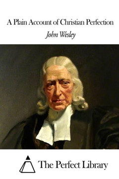 A Plain Account of Christian Perfection : 9781507797181