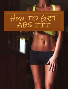 How TO GET ABS III: Reduce Belly Fat
