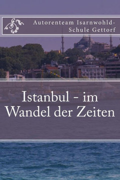 Istanbul - im Wandel der Zeiten: Ein Projekt der Klasse O2e der Isarnwohld-Schule Gettorf 2015