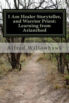 I Am Healer Storyteller, and Warrior Priest: Learning from Arianrhod