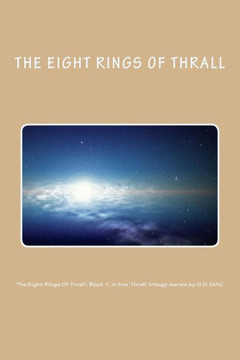 'The Eight Rings Of Thrall'; Book 1, in the 'Thrall' trilogy-series by G.D. MAC.