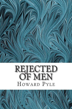 Rejected of Men: (Howard Pyle Classics Collection)