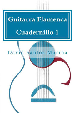 Guitarra Flamenca Cuadernillo 1: Como aprender las notas musicales en la primera posician de la Guitarra Flamenca