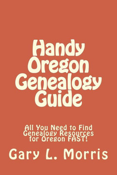 Handy Oregon Genealogy Guide: All You Need to Find Genealogy Resources for Oregon FAST!