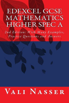Edexcel GCSE Mathematics Higher Spec A: 2nd Edition: With Many Examples, Practice Questions and Answers