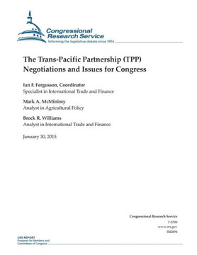 The Trans-Pacific Partnership (TPP) Negotiations and Issues for Congress : 9781507868010