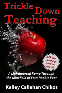 Trickle Down Teaching: A Lighthearted Romp Through the Minefield of Your Rookie Year