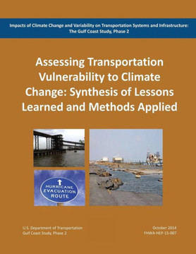 Impacts of Climate Change and Variability on Transportation Systems and Infrastructure: The Gulf Coast Study, Phase 2: Assessing Transportation System