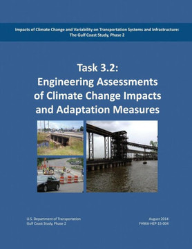 Impacts of Climate Change and Variability on Transportation Systems and Infrastructure: The Gulf Coast Study, Phase 2: Engineering Analysis and Assess