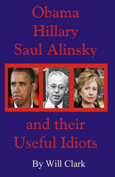 Obama, Hillary, Saul Alinsky and Their Useful Idiots