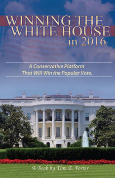 Winning the White House in 2016: A Conservative Platform That Will Win The Popular Vote