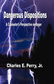 Dangerous Dispositions: A Counselor's Perspective on Anger